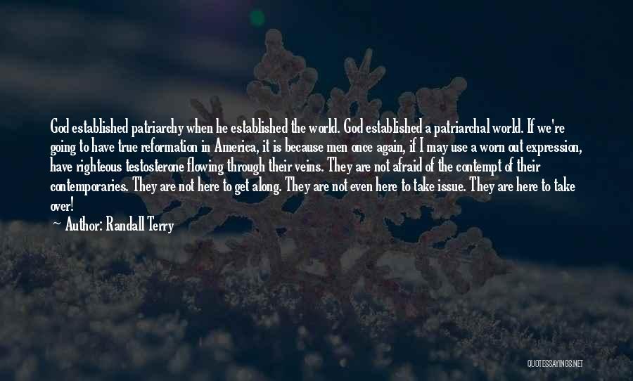 Randall Terry Quotes: God Established Patriarchy When He Established The World. God Established A Patriarchal World. If We're Going To Have True Reformation