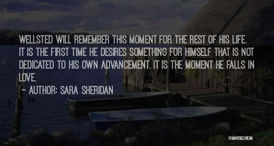 Sara Sheridan Quotes: Wellsted Will Remember This Moment For The Rest Of His Life. It Is The First Time He Desires Something For
