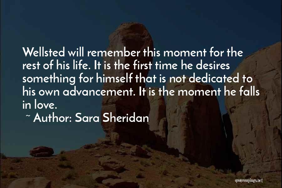 Sara Sheridan Quotes: Wellsted Will Remember This Moment For The Rest Of His Life. It Is The First Time He Desires Something For