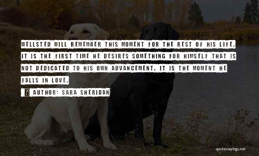 Sara Sheridan Quotes: Wellsted Will Remember This Moment For The Rest Of His Life. It Is The First Time He Desires Something For