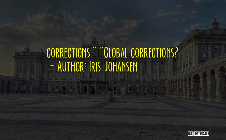 Iris Johansen Quotes: Corrections. Global Corrections?