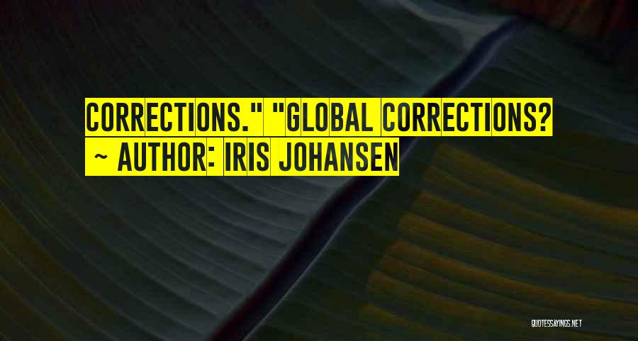 Iris Johansen Quotes: Corrections. Global Corrections?