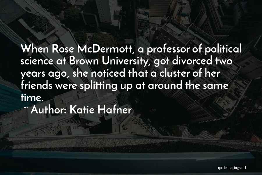 Katie Hafner Quotes: When Rose Mcdermott, A Professor Of Political Science At Brown University, Got Divorced Two Years Ago, She Noticed That A