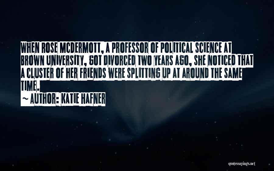 Katie Hafner Quotes: When Rose Mcdermott, A Professor Of Political Science At Brown University, Got Divorced Two Years Ago, She Noticed That A