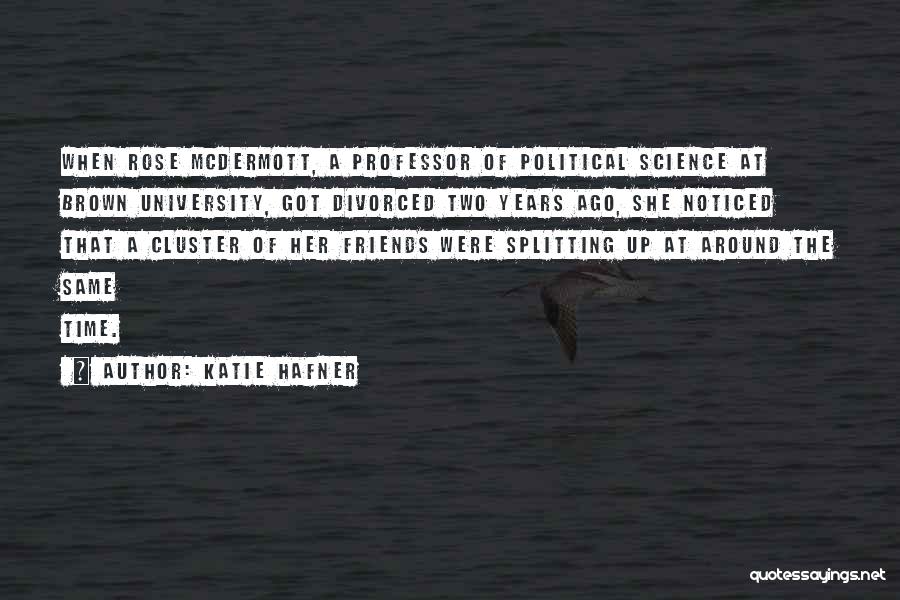Katie Hafner Quotes: When Rose Mcdermott, A Professor Of Political Science At Brown University, Got Divorced Two Years Ago, She Noticed That A