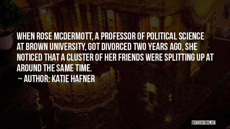 Katie Hafner Quotes: When Rose Mcdermott, A Professor Of Political Science At Brown University, Got Divorced Two Years Ago, She Noticed That A