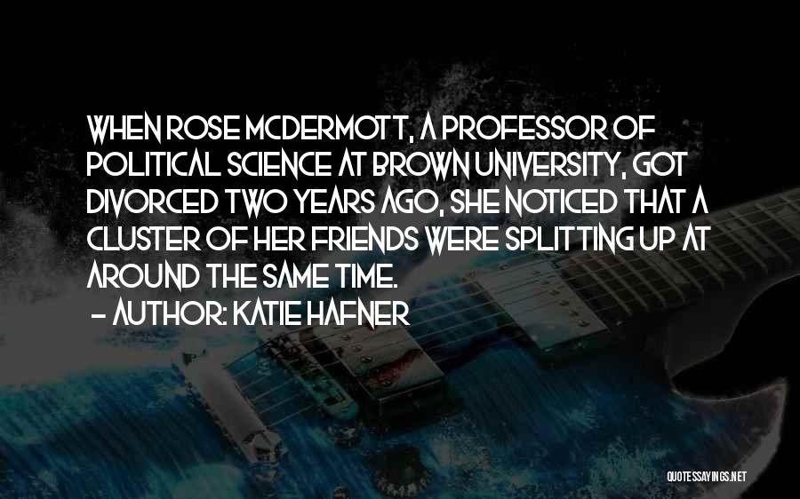 Katie Hafner Quotes: When Rose Mcdermott, A Professor Of Political Science At Brown University, Got Divorced Two Years Ago, She Noticed That A