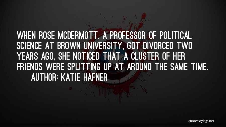 Katie Hafner Quotes: When Rose Mcdermott, A Professor Of Political Science At Brown University, Got Divorced Two Years Ago, She Noticed That A