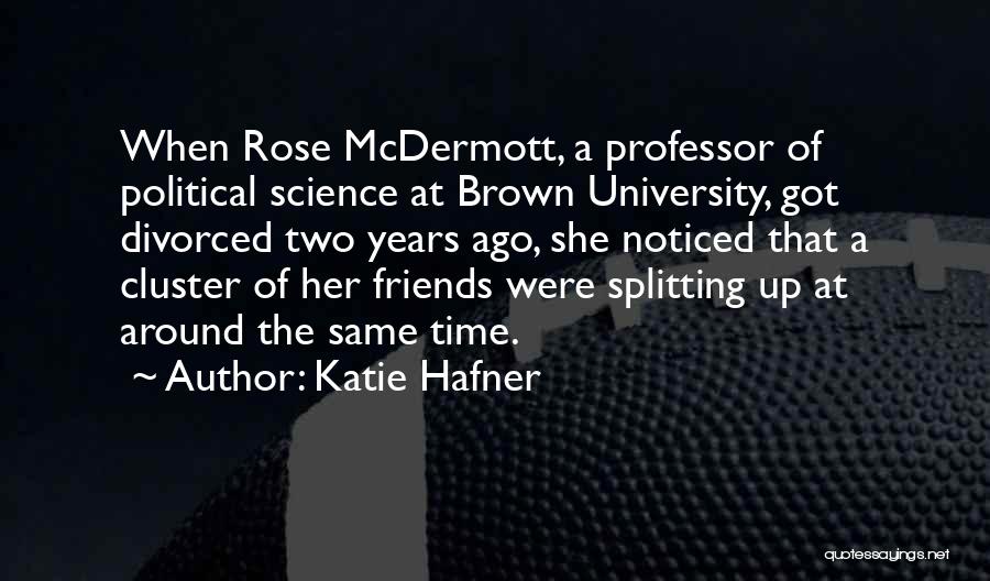Katie Hafner Quotes: When Rose Mcdermott, A Professor Of Political Science At Brown University, Got Divorced Two Years Ago, She Noticed That A