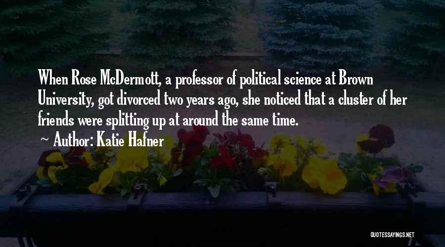 Katie Hafner Quotes: When Rose Mcdermott, A Professor Of Political Science At Brown University, Got Divorced Two Years Ago, She Noticed That A