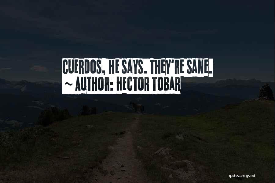 Hector Tobar Quotes: Cuerdos, He Says. They're Sane.