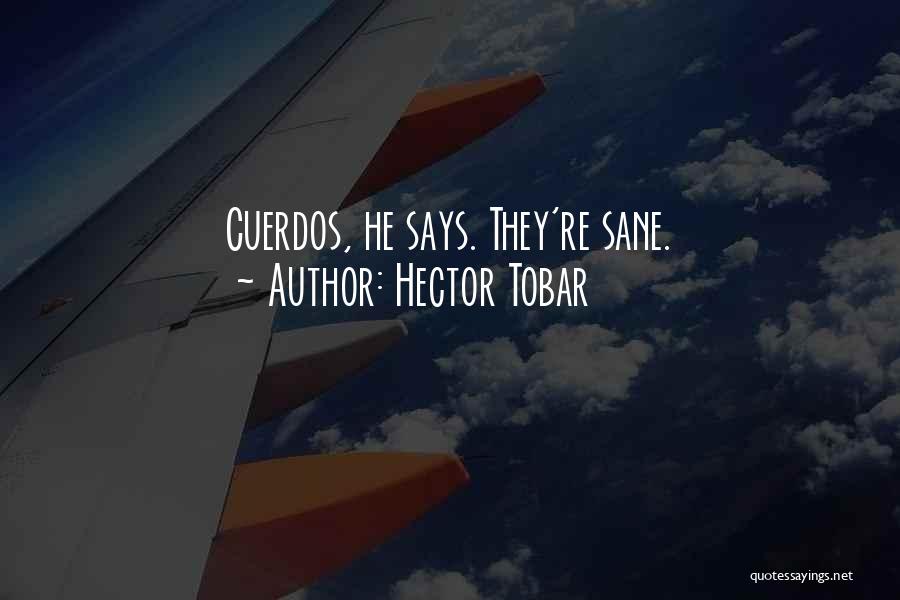 Hector Tobar Quotes: Cuerdos, He Says. They're Sane.