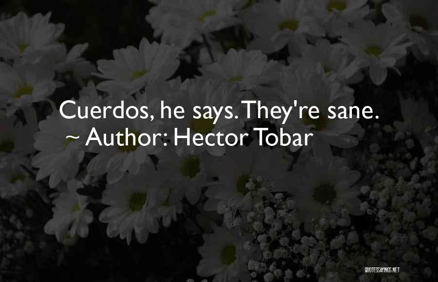 Hector Tobar Quotes: Cuerdos, He Says. They're Sane.