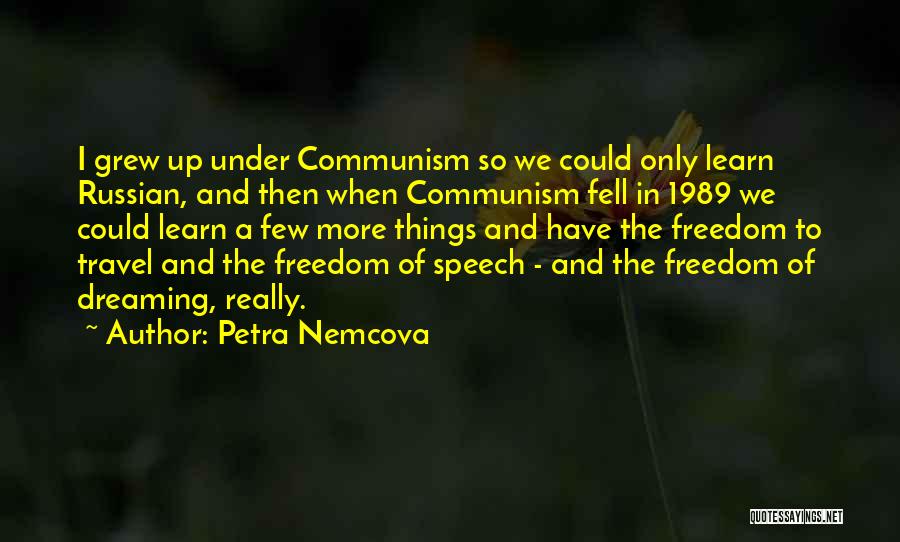 Petra Nemcova Quotes: I Grew Up Under Communism So We Could Only Learn Russian, And Then When Communism Fell In 1989 We Could