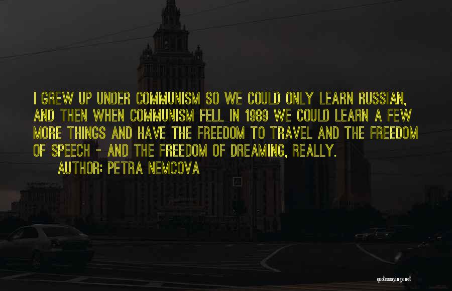 Petra Nemcova Quotes: I Grew Up Under Communism So We Could Only Learn Russian, And Then When Communism Fell In 1989 We Could