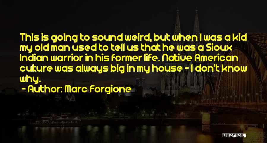 Marc Forgione Quotes: This Is Going To Sound Weird, But When I Was A Kid My Old Man Used To Tell Us That
