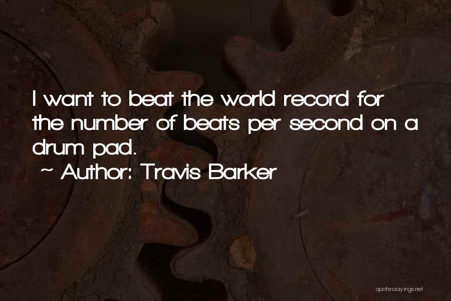 Travis Barker Quotes: I Want To Beat The World Record For The Number Of Beats Per Second On A Drum Pad.