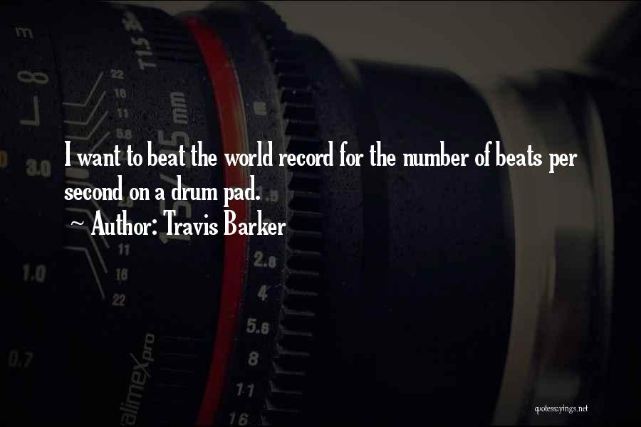 Travis Barker Quotes: I Want To Beat The World Record For The Number Of Beats Per Second On A Drum Pad.