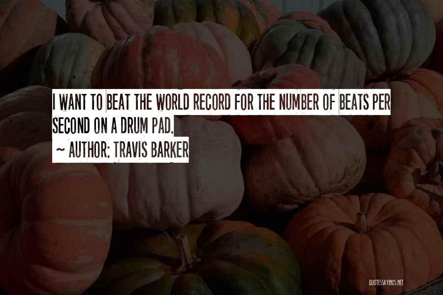 Travis Barker Quotes: I Want To Beat The World Record For The Number Of Beats Per Second On A Drum Pad.