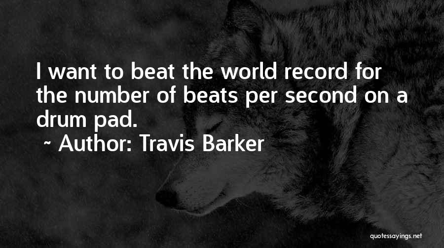 Travis Barker Quotes: I Want To Beat The World Record For The Number Of Beats Per Second On A Drum Pad.