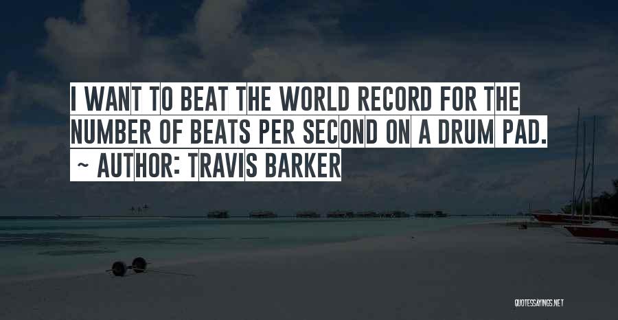 Travis Barker Quotes: I Want To Beat The World Record For The Number Of Beats Per Second On A Drum Pad.