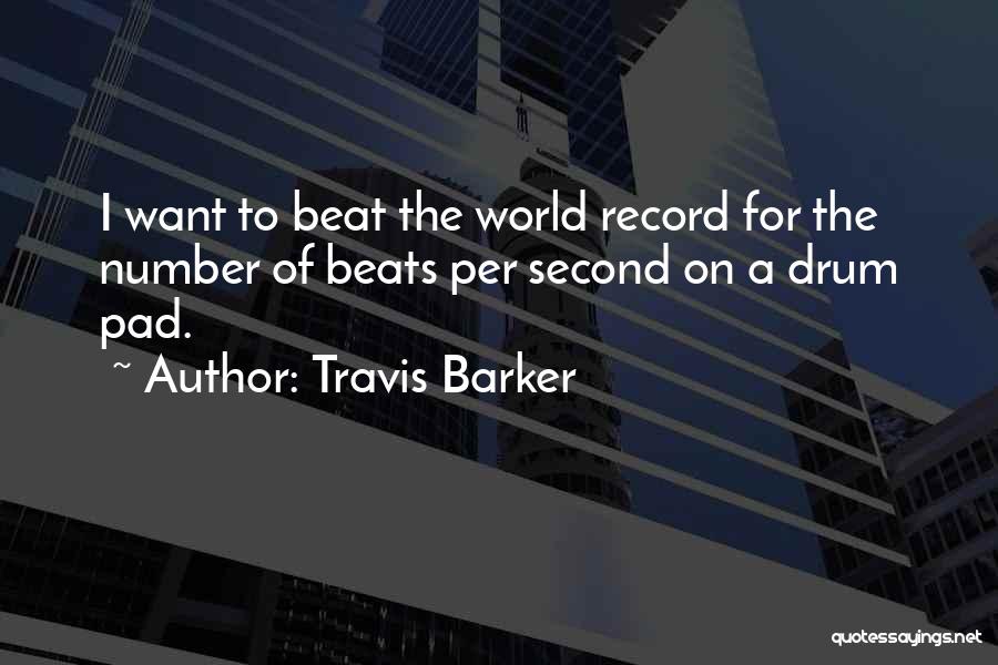 Travis Barker Quotes: I Want To Beat The World Record For The Number Of Beats Per Second On A Drum Pad.