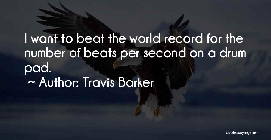 Travis Barker Quotes: I Want To Beat The World Record For The Number Of Beats Per Second On A Drum Pad.