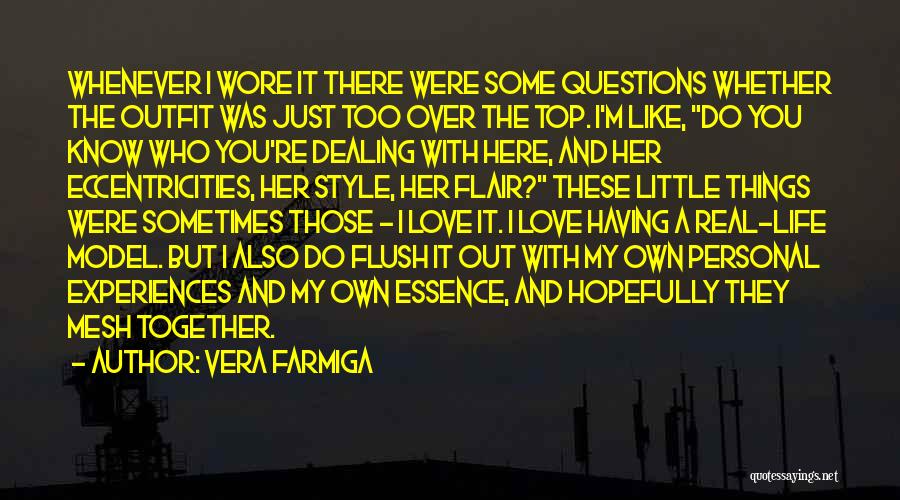 Vera Farmiga Quotes: Whenever I Wore It There Were Some Questions Whether The Outfit Was Just Too Over The Top. I'm Like, Do