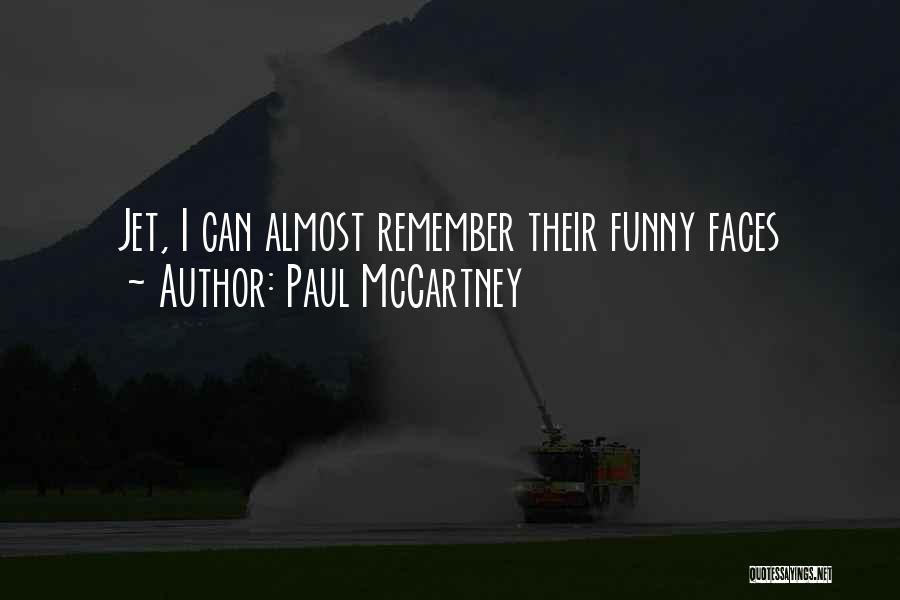 Paul McCartney Quotes: Jet, I Can Almost Remember Their Funny Faces