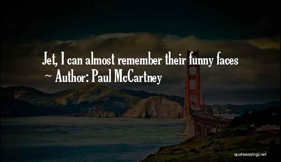 Paul McCartney Quotes: Jet, I Can Almost Remember Their Funny Faces