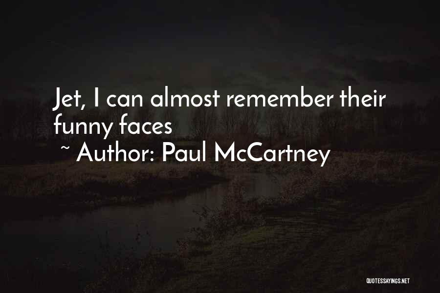 Paul McCartney Quotes: Jet, I Can Almost Remember Their Funny Faces