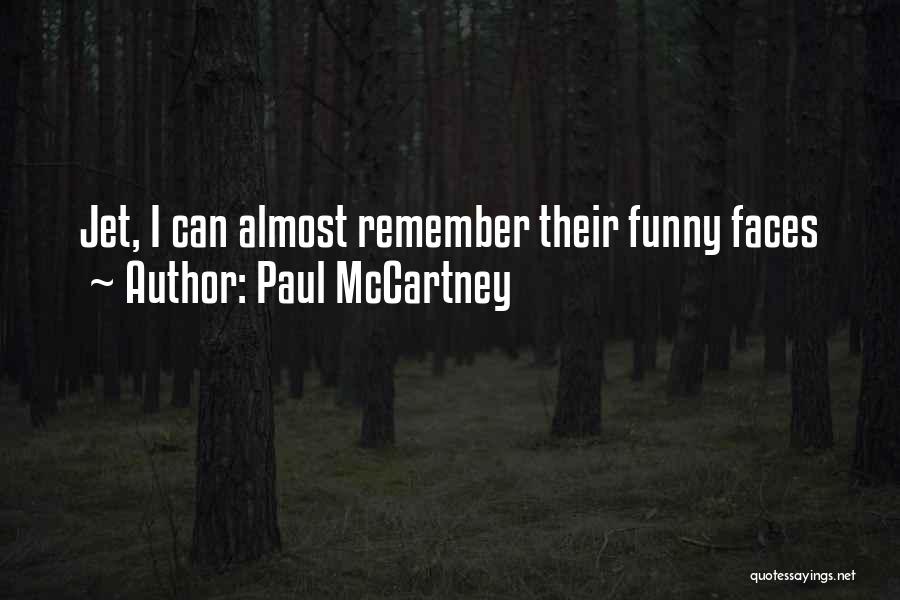 Paul McCartney Quotes: Jet, I Can Almost Remember Their Funny Faces