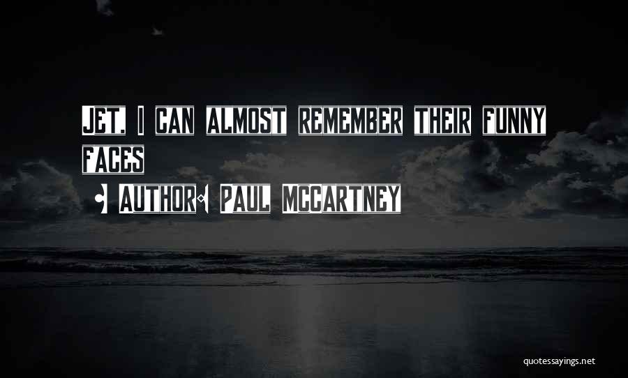 Paul McCartney Quotes: Jet, I Can Almost Remember Their Funny Faces