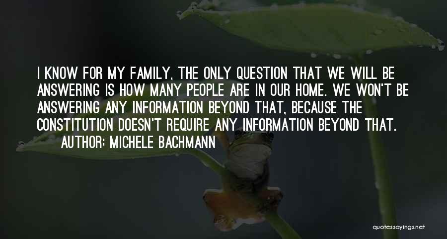 Michele Bachmann Quotes: I Know For My Family, The Only Question That We Will Be Answering Is How Many People Are In Our