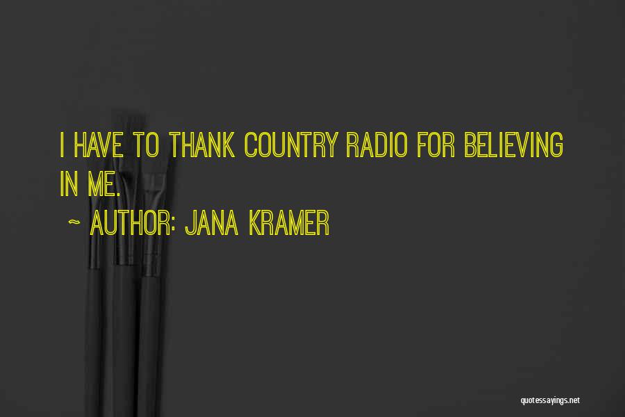 Jana Kramer Quotes: I Have To Thank Country Radio For Believing In Me.