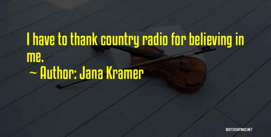Jana Kramer Quotes: I Have To Thank Country Radio For Believing In Me.