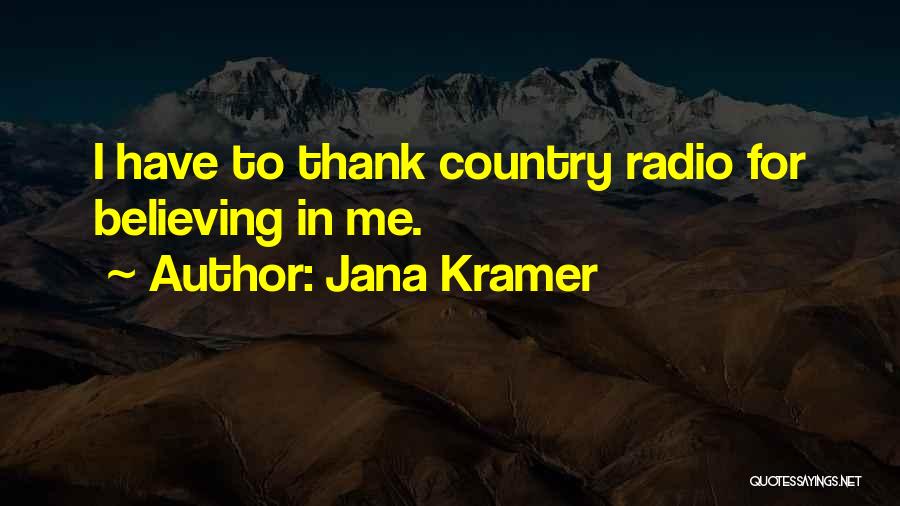 Jana Kramer Quotes: I Have To Thank Country Radio For Believing In Me.