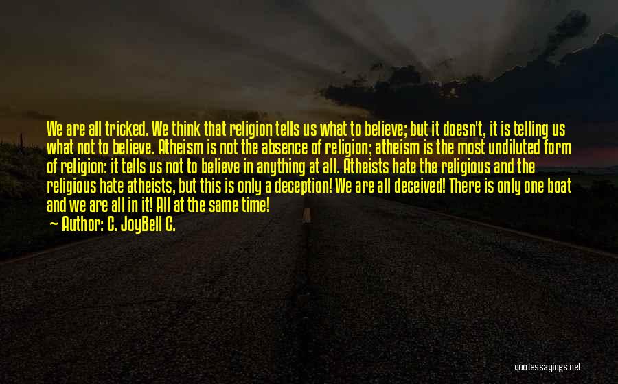 C. JoyBell C. Quotes: We Are All Tricked. We Think That Religion Tells Us What To Believe; But It Doesn't, It Is Telling Us