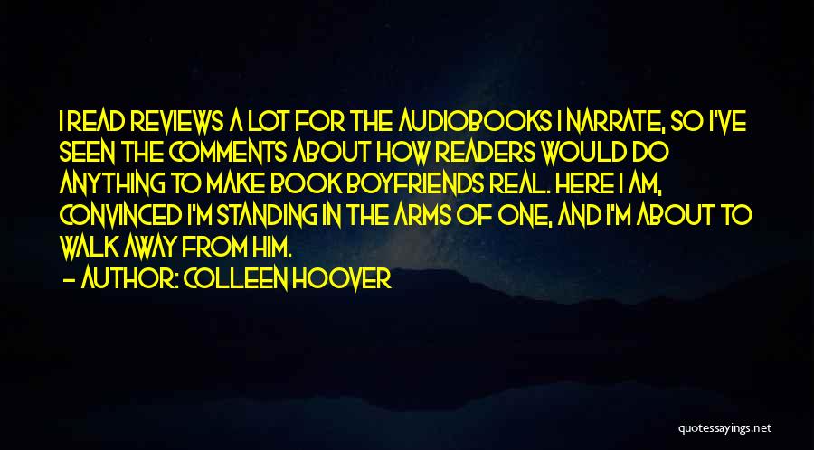 Colleen Hoover Quotes: I Read Reviews A Lot For The Audiobooks I Narrate, So I've Seen The Comments About How Readers Would Do