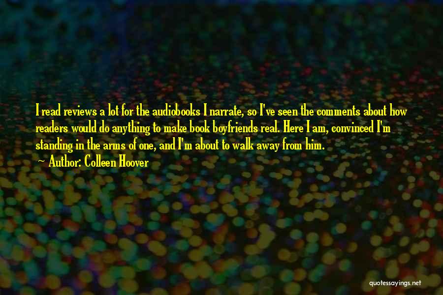 Colleen Hoover Quotes: I Read Reviews A Lot For The Audiobooks I Narrate, So I've Seen The Comments About How Readers Would Do