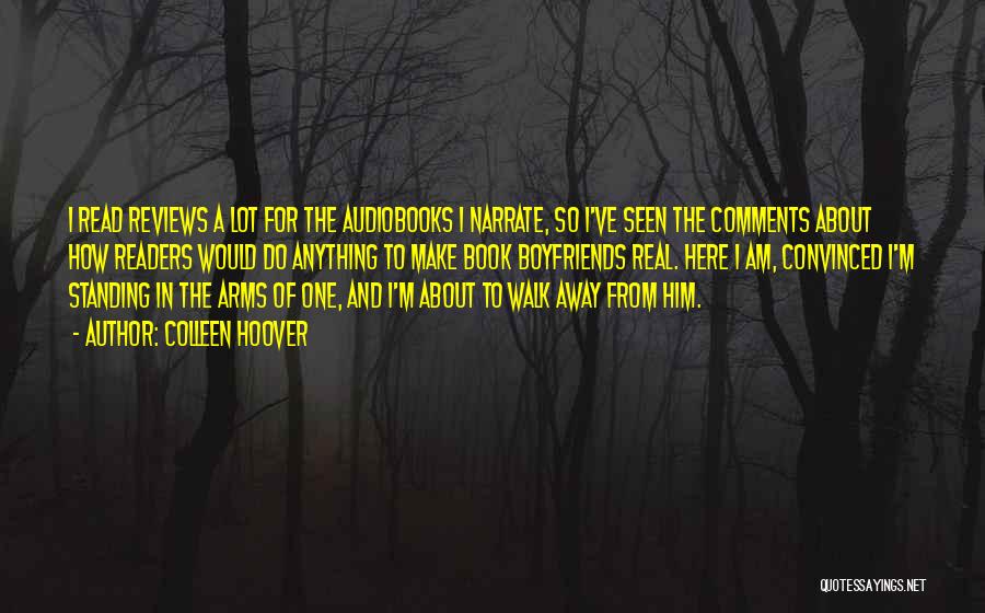 Colleen Hoover Quotes: I Read Reviews A Lot For The Audiobooks I Narrate, So I've Seen The Comments About How Readers Would Do