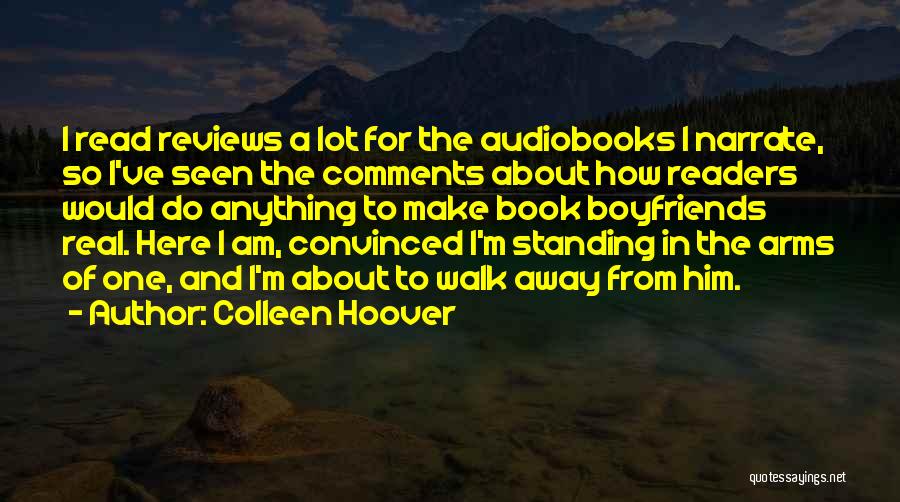Colleen Hoover Quotes: I Read Reviews A Lot For The Audiobooks I Narrate, So I've Seen The Comments About How Readers Would Do