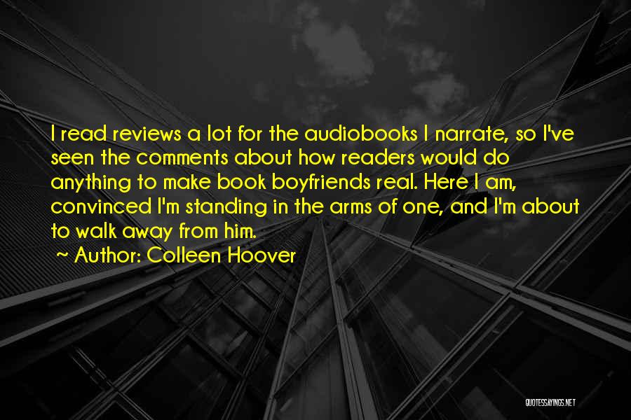 Colleen Hoover Quotes: I Read Reviews A Lot For The Audiobooks I Narrate, So I've Seen The Comments About How Readers Would Do