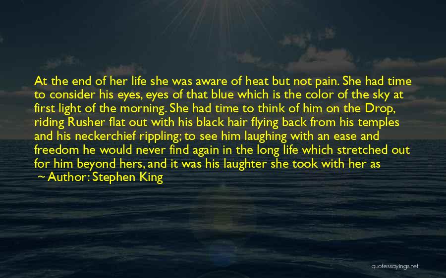 Stephen King Quotes: At The End Of Her Life She Was Aware Of Heat But Not Pain. She Had Time To Consider His