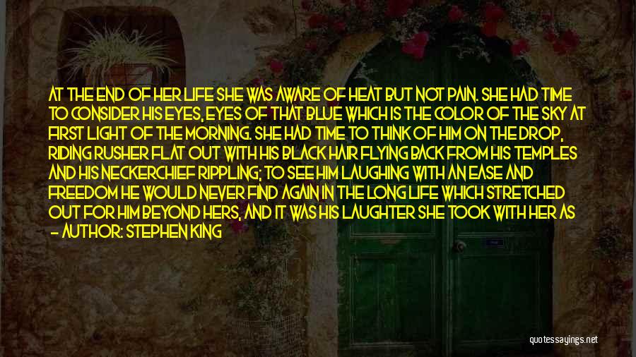 Stephen King Quotes: At The End Of Her Life She Was Aware Of Heat But Not Pain. She Had Time To Consider His