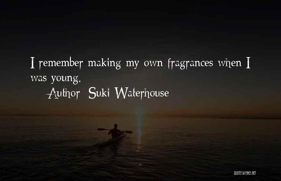 Suki Waterhouse Quotes: I Remember Making My Own Fragrances When I Was Young.