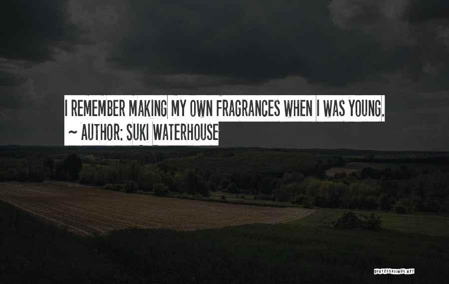 Suki Waterhouse Quotes: I Remember Making My Own Fragrances When I Was Young.