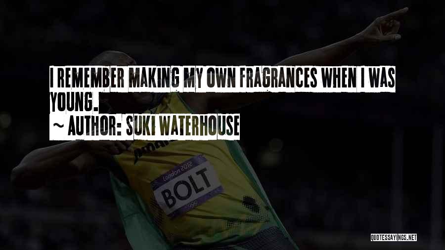 Suki Waterhouse Quotes: I Remember Making My Own Fragrances When I Was Young.