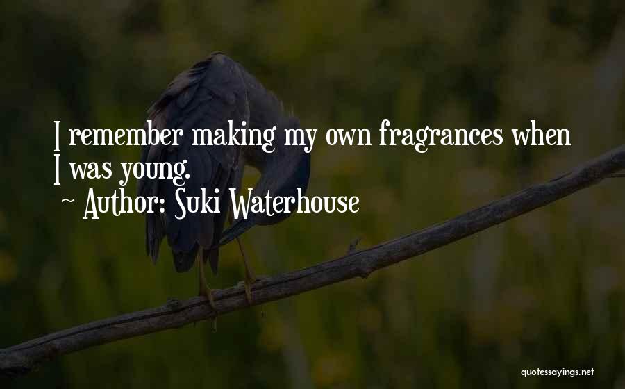 Suki Waterhouse Quotes: I Remember Making My Own Fragrances When I Was Young.