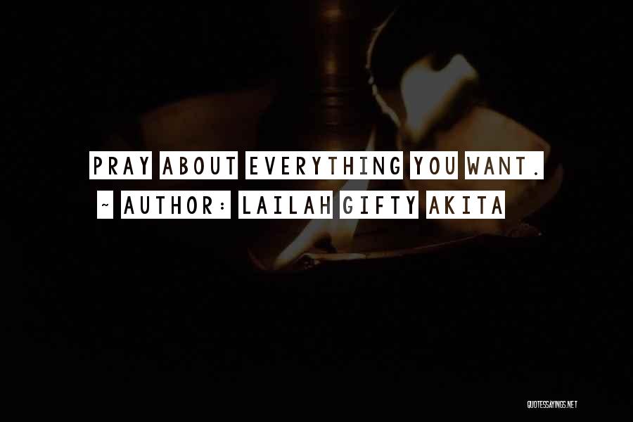 Lailah Gifty Akita Quotes: Pray About Everything You Want.